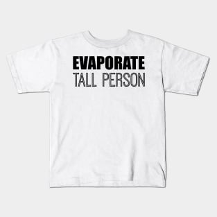 Evaporate Tall Person Kids T-Shirt